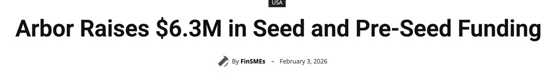 FinSMEs headline: Arbor Raises $6.3M in Seed and Pre-Seed Funding, February 3, 2026