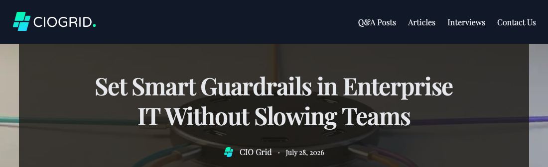 CIO Grid headline: Set Smart Guardrails in Enterprise IT Without Slowing Teams